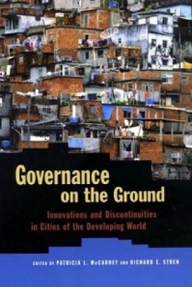 Governance on the Ground: Innovations and Discontinuities in the Developing World, edited by Patricia L. McCarney and Richard E. Stren