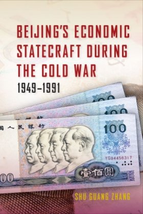 Beijing's Economic Statecraft during the Cold War, 1949–1991 by Shu Guang Zhang