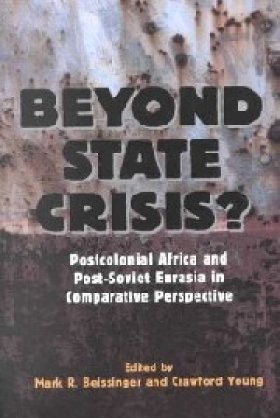 Beyond State Crisis? Post-Colonial Africa and Post-Soviet Eurasia in Comparative Perspective