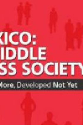 Mexico: A Middle Class Society, Poor No More, Developed Not Yet