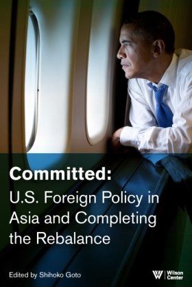 Committed: U.S. Foreign Policy in Asia and Completing the Rebalance