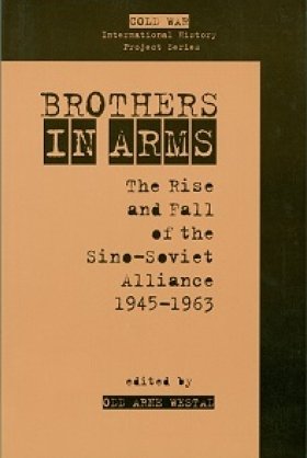 Brothers in Arms: The Rise and Fall of the Sino-Soviet Alliance, 1945-1963