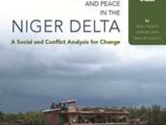 Securing Development and Peace in the Niger Delta: A Social and Conflict Analysis for Change