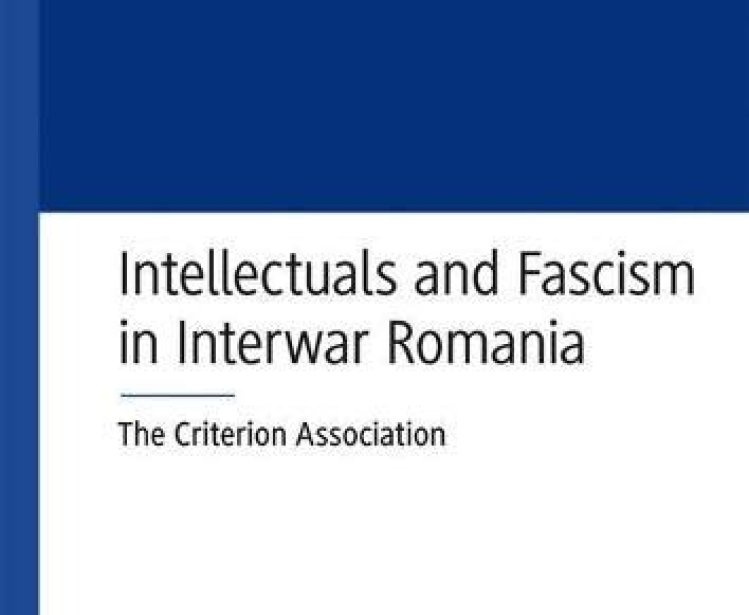 Intellectuals and Fascism in Interwar Romania: The Criterion Association