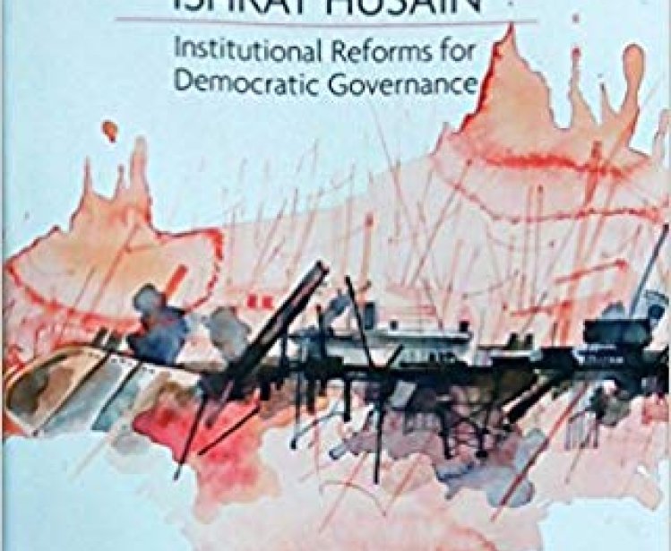 Governing the Ungovernable: Institutional Reforms for Democratic Governance in Pakistan