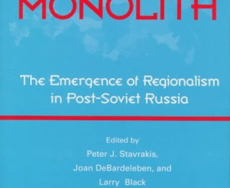  Beyond the Monolith: The Emergence of Regionalism in Post-Soviet Russia, edited by Peter J. Stavrakis, Joan DeBardeleben, and Larry Black