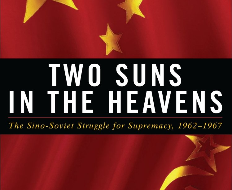 Two Suns in the Heavens: The Sino-Soviet Struggle for Supremacy, 1962–1967 by Sergey Radchenko