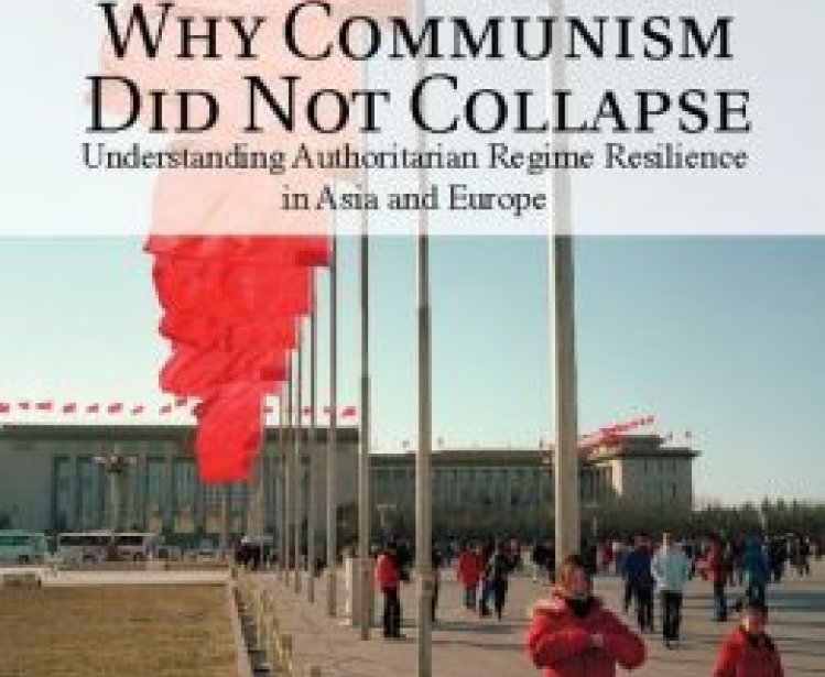 Why Communism Did Not Collapse: Understanding Authoritarian Regime Resilience in Asia and Europe