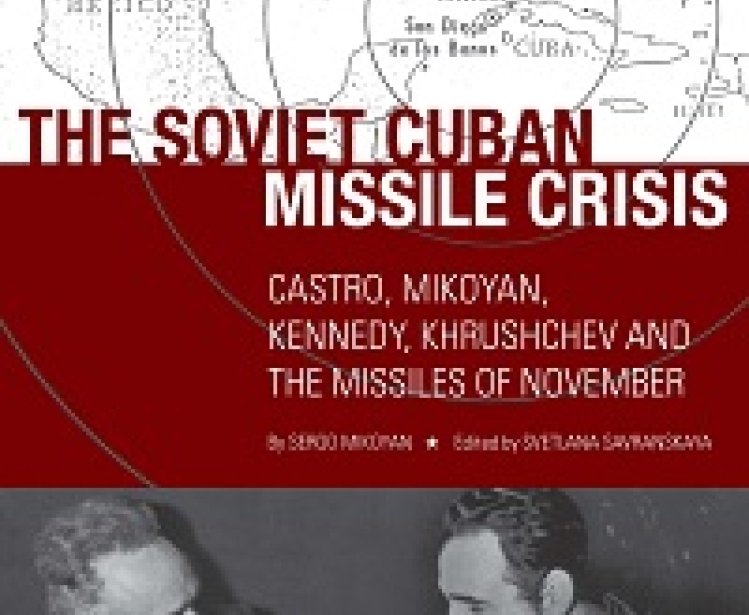 The Soviet Cuban Missile Crisis: Castro, Mikoyan, Kennedy, Khrushchev, and the Missiles of November