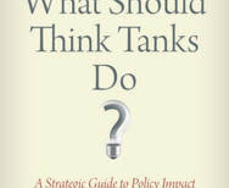 What Should Think Tanks Do? A Strategic Guide to Policy Impact by Andrew Selee