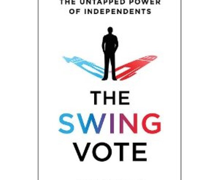 Book Launch--The Swing Vote: The Untapped Power of Independents