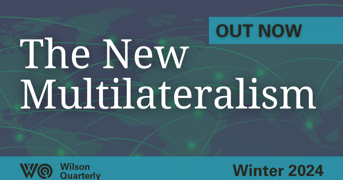 Wilson Quarterly Winter 2024 The New Multilateralism Wilson Center   WQWinter2024cover 