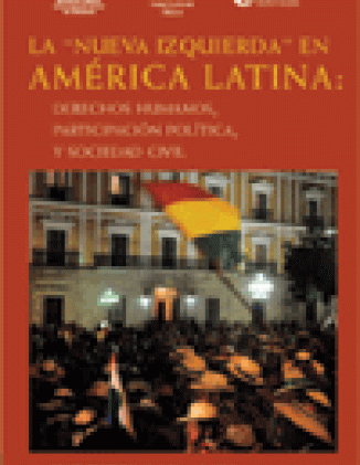 La "nueva izquierda" en America Latina: Derechos humanos, participacion politica, y sociedad civil