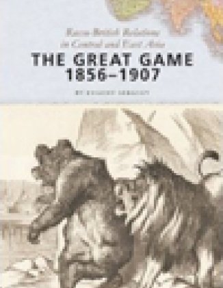 The Great Game, 1856–1907: Russo-British Relations in Central and East Asia