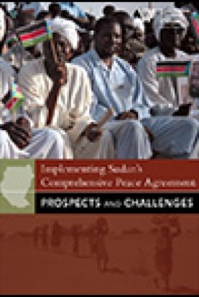 Implementing Sudan's Comprehensive Peace Agreement; Prospects and Challenges
