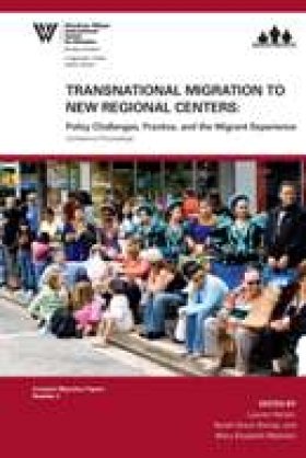 Transnational Migration to New Regional Centers: Policy Challenges, Practice, and the Migrant Experience